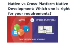 Native vs Cross-Platform Native Development_ Which one is right for your requirements_.pptx