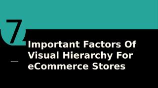 7 important factors of visual hierarchy for eCommerce stores.pptx
