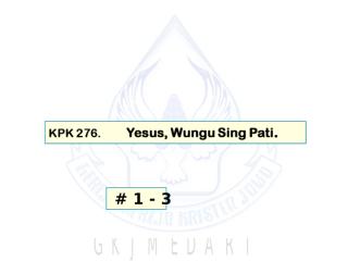 KPK 276. Yésus, Gusti Wungu Sing Pati..ppt